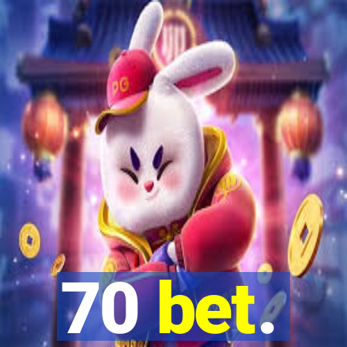 70 bet.